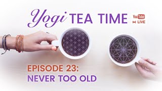 Yogi Tea Time Ep 23 | You're Never Too Old | Turtle Flow