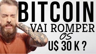 # BITCOIN VAI ROMPER OS U$ 30 K OU NÃO ?