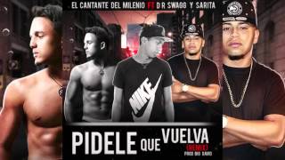 D R Swagg - Pidele Que Vuelva Remix Ft Sarita & El Cantante Del Milenio (Prod. Big David)