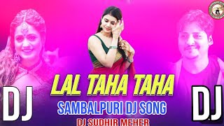 Lal Taha Taha || Sambalpuri Dj Style Mix || New Sambalpuri Dj Remix Song 2024  || Dj Sudhir Meher