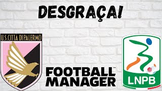 FM22- Palermo- E27 -Desgraça!!!