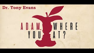 Dr. Tony Evans: Adam, Where You At?