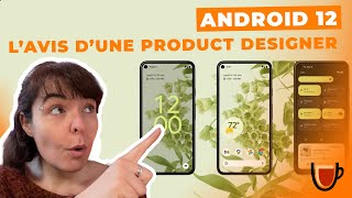 ANDROID 12 : L'avis d'une product designer !