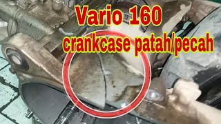 Vario 160 Crankcase patah/pecah