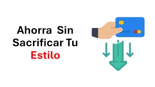 Cómo Gastar Menos y Ahorrar Más Sin Sacrificar Tu Estilo de Vida