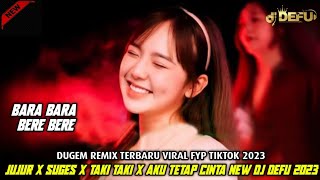 DUGEM JUJURLAH PADAKU X SUGES X TAKI TAKI || DJ AKU TETAP CINTA NEW 2023 DJ DEFU