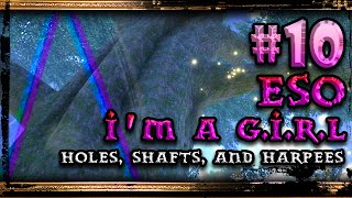 Elder Scrolls Online Gameplay ▲ I'm a G.I.R.L #﻿ 10 - holes, shafts, and harpees