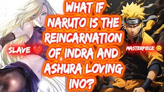 What If Naruto Is The Reincarnation Of Indra And Ashura Loving Ino? FULL SERIES The Movie NaruIno