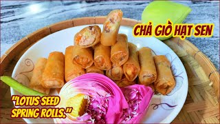 Chả Giò Hạt Sen với Bí quyết Vàng vỏ bánh Giòn rụm, Nhân thơm bùi béo |Lotus seeds spring roll