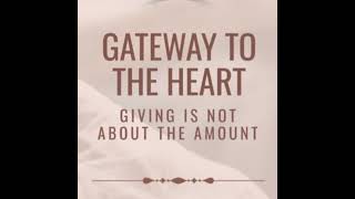 Gateway to The Heart - Giving Is Not About an Amount