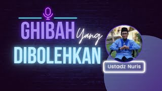 🔴ghosip/ghibah yang diperbolehkan - ustadz nuris