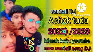 Santali gana 2022  ashok tudu santali bikash babu YouTube 2023 DJ mp3 video 🌹