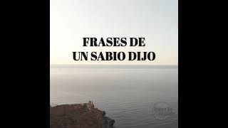 Frases de un Sabio Dijo...