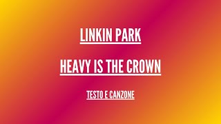 Linkin Park - Heavy Is the Crown - Traduzione in Italiano (League of Legends 2024)