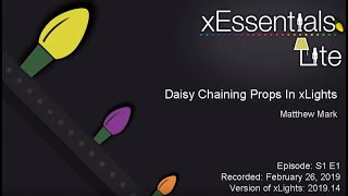 xEssentials Lite  S1E1 Daisy Chaining Props In xLights Software