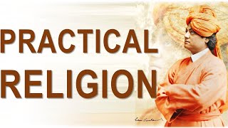 SWAMI VIVEKANANDA EXPLAINS PRACTICAL RELIGION