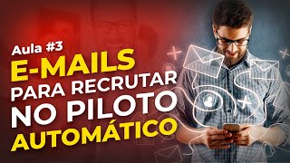 COMO O E-MAIL MARKETING VAI TE AJUDAR A RECRUTAR DE FORMA AUTOMÁTICA | Aula 3 | Recrutador MMN