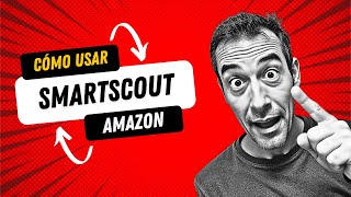 ¡Descubre el Secreto para Dominar Amazon con Smart Scout!