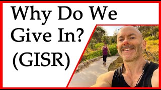 Why do we give up on ourselves? (GISR)