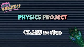 Physics Investigatory Project Class 12 CBSE - Physics Project File - Physics Practicals