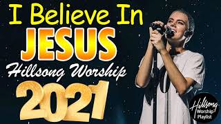 I Believe In Jesus 🙏Beautiful HILLSONG Praise And Worship Songs Playlist 2021 Religious Songs 🙏