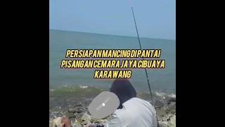 Persiapan mancing di pantai Pisangan Cemara jaya cibuaya Karawang