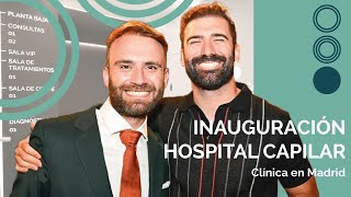 Inauguración de la clínica de Madrid de HOSPITAL CAPILAR 🤩 | ¿Cómo ha sido? 💯