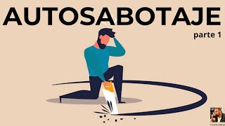 Autosabotaje parte 1: que es y como nos afecta en la vida diaria