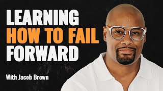 How to fail forward with Jacob Brown #speakwithpeoplepodcast #failure #JacobBrown