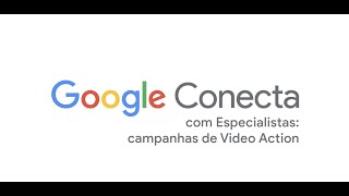 Como implementar campanhas de Ação em Vídeo (Video Action) no Google Ads?