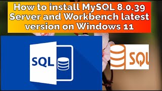 How to install MySQL Workbench 8.0.39 Server and Workbench latest version on Windows 11