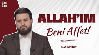 Allah'ım! Beni Affet. | Salih Eğridere