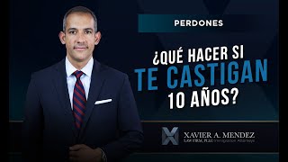 ¿Qué hacer si te castigan 10 años?