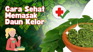 Cara Sehat Memasak Daun Kelor