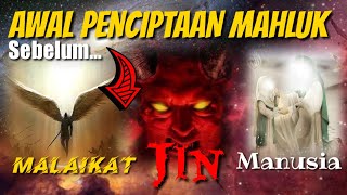 Awal penciptaan Mahluk sebelum Malaikat jin dan manusia