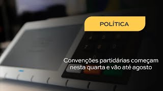 Convenções partidárias começam nesta quarta e vão até agosto