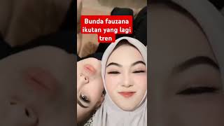 Bunda fauzana lagi ikutan yang lagi tren