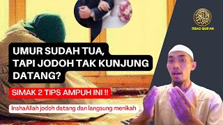 Belum Menikah tapi Umur Sudah Tua? Amalkan 2 Tips Ini !!! Agar Jodoh Datang dan Langsung Menikah