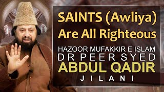 SAINTS (Awliya) Are All Righteous - Hazrat Mufakkir E Islam Pir Syed Abdul Qadir Jilani 9.01.2021