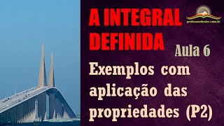 A integral definida – aula 6 (exemplos com aplicação das propriedades - parte 2)