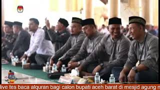 live tes baca al-qur'an para calon bupati aceh barat di masjid agung baitul makmur meulaboh