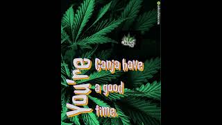 You're Ganja Have A Good Time #ad