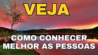 VEJA COMO FAZER PARA CONHECER MELHOR AS PESSOAS (Mensagem de Reflexão e uma Oração Poderosa)