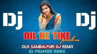 Dj Dil Ke Tike Pachra || Old Sambalpuri Dj || Sambalpuri Dj Song || Dj Pramod Remix