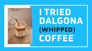 I TRIED DALGONA (aka whipped) COFFEE | Here's what I thought