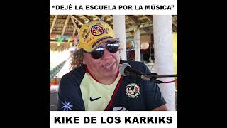 Dejé la escuela por la música - Kike de Los Karkiks