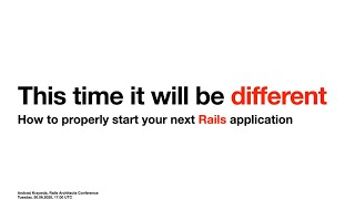 [Rails Architects] This time it will be different - how to properly start your next Rails app