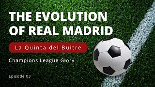 Episode 03 | The evolution of Real Madrid : Quinta del Buitre and sustained success