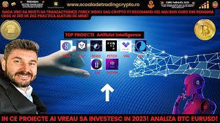 În ce proiecte AI vreau sa investesc in 2023! Analiză Bitcoin Eur Usd!