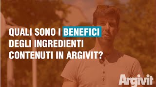 Quali sono i benefici degli ingredienti contenuti in Argivit?